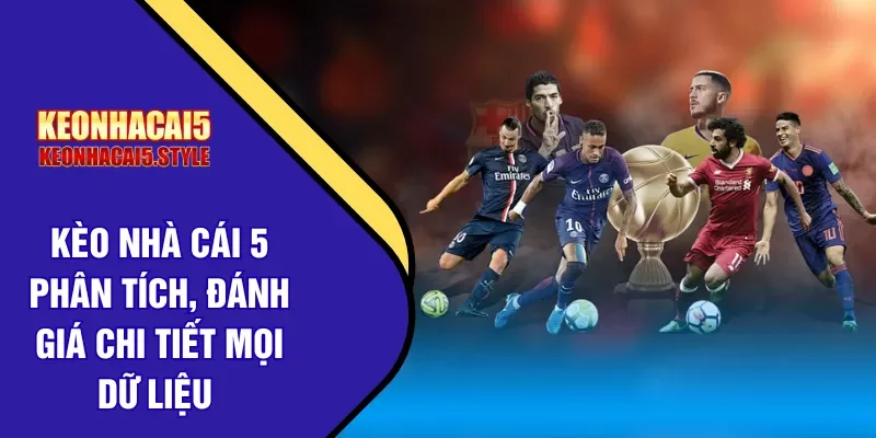 keonhacai5 danh gia chi tiet du lieu