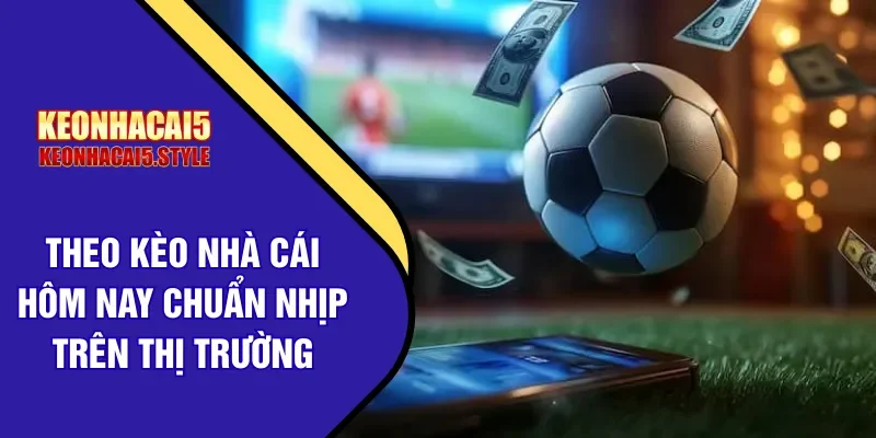 theo keo nha cai hom nay