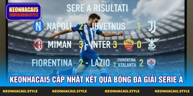 keonhacai5 cap nhat ket qua bong da giai serie a