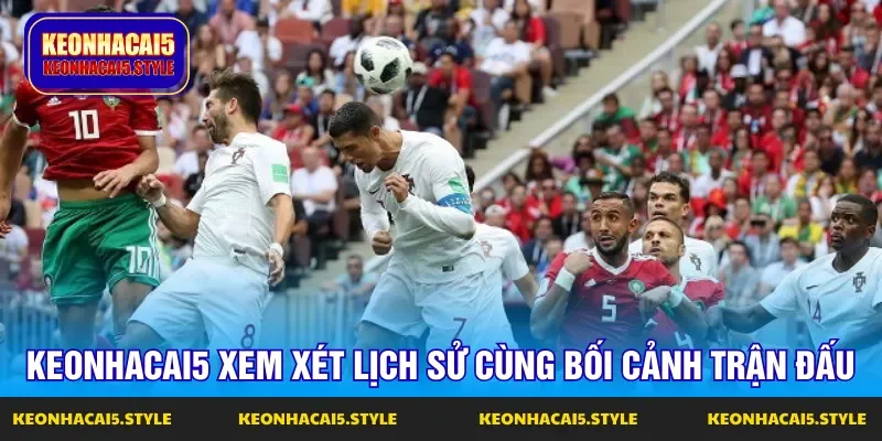 keonhacai5 xem xet lich su cung boi canh tran dau